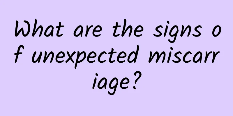 What are the signs of unexpected miscarriage?