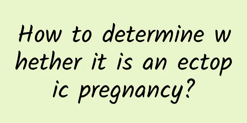 How to determine whether it is an ectopic pregnancy?