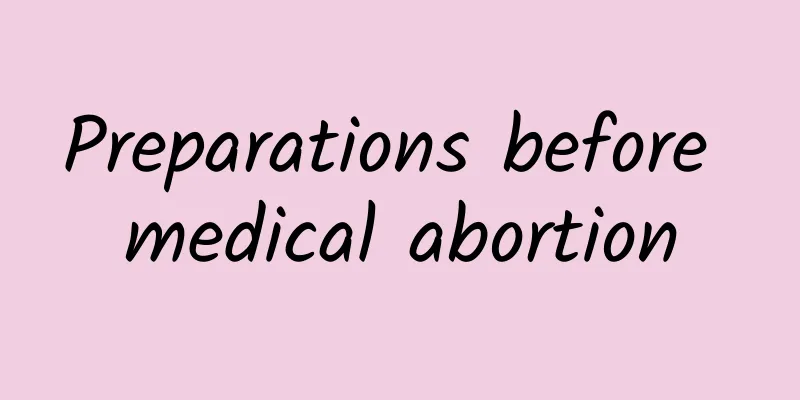 Preparations before medical abortion