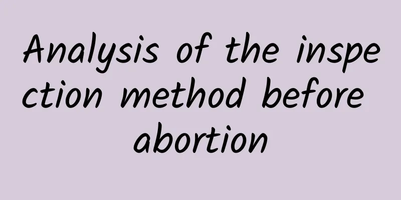 Analysis of the inspection method before abortion