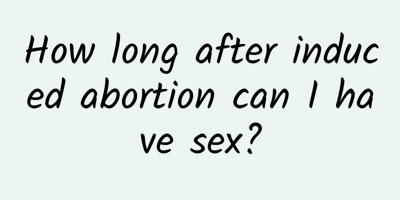 How long after induced abortion can I have sex?