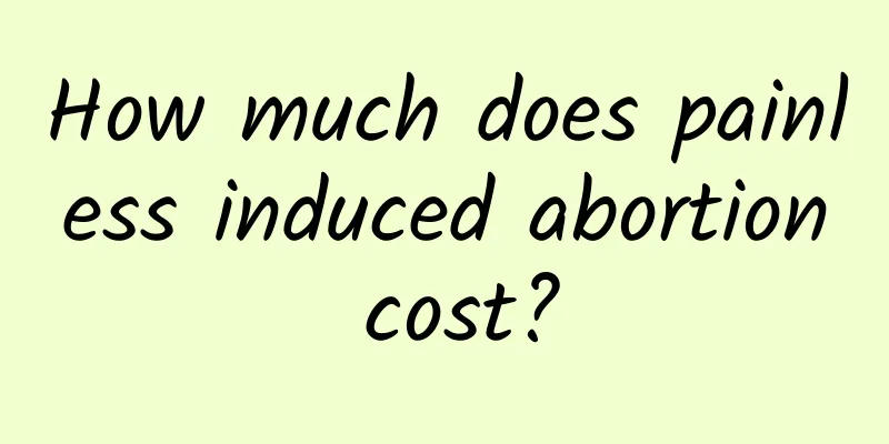 How much does painless induced abortion cost?