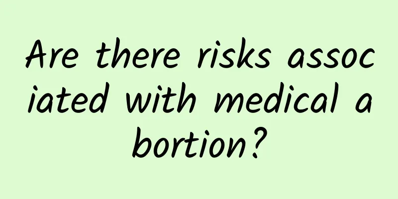 Are there risks associated with medical abortion?