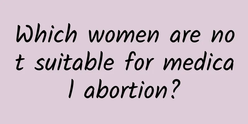 Which women are not suitable for medical abortion?