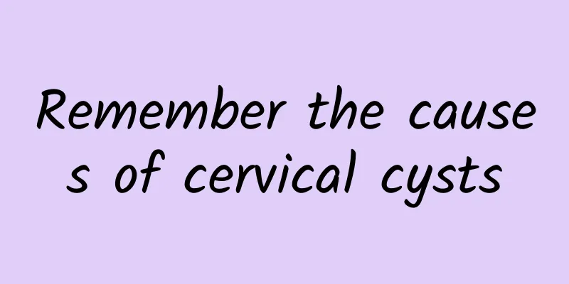 Remember the causes of cervical cysts