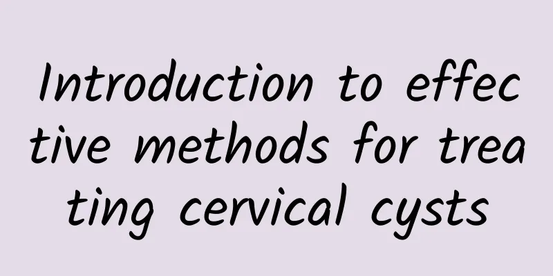 Introduction to effective methods for treating cervical cysts