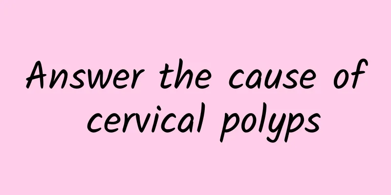 Answer the cause of cervical polyps