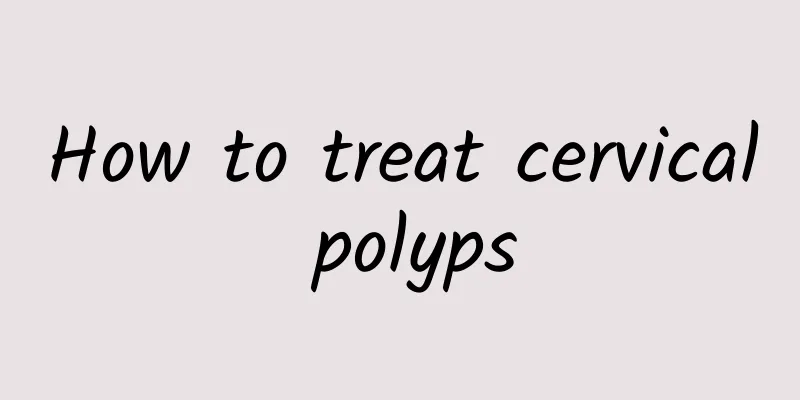 How to treat cervical polyps