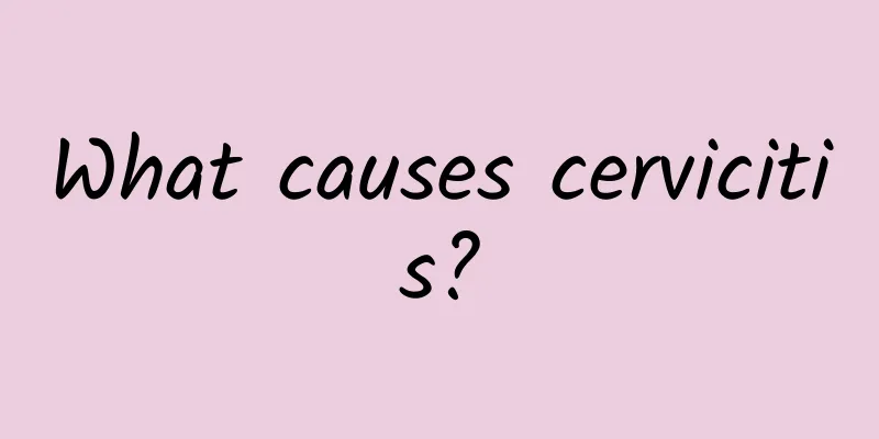 What causes cervicitis?