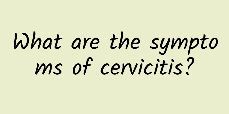 What are the symptoms of cervicitis?
