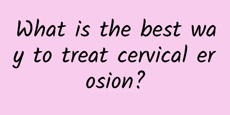 What is the best way to treat cervical erosion?