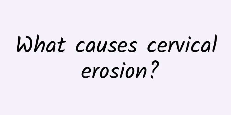What causes cervical erosion?
