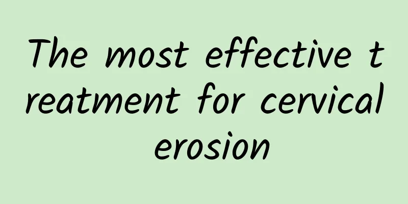 The most effective treatment for cervical erosion