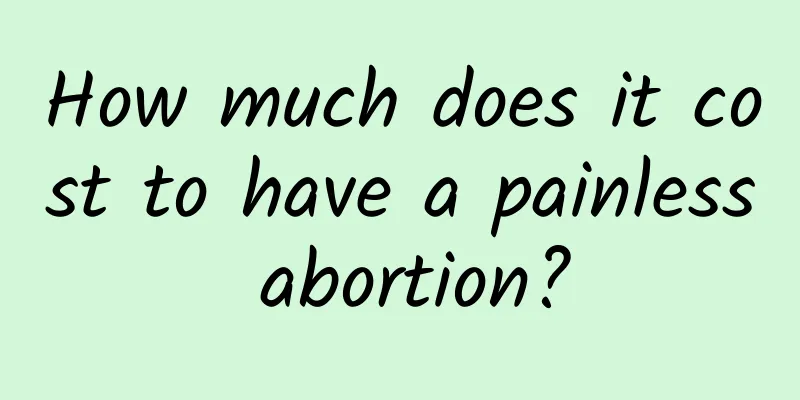 How much does it cost to have a painless abortion?