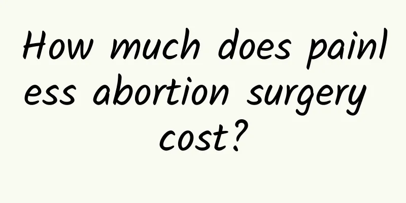 How much does painless abortion surgery cost?