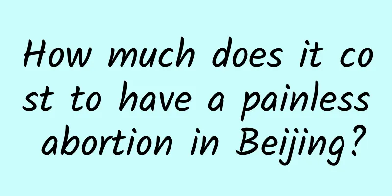 How much does it cost to have a painless abortion in Beijing?