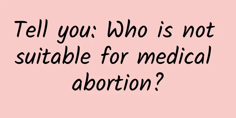 Tell you: Who is not suitable for medical abortion?